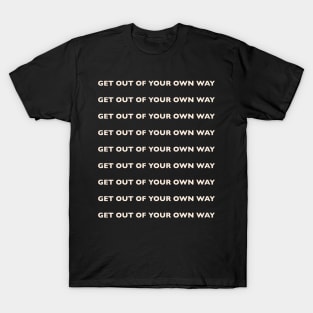 Get Out Of Your Own Way T-Shirt